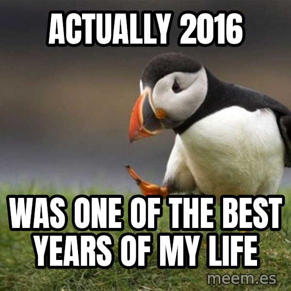 Unpopular Opinion Puffin meme: Actually 2016 / Was one of the best years of my life