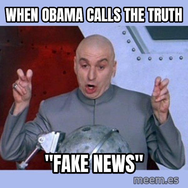 Dr Evil meme meme: When Obama calls the truth / "fake news"
