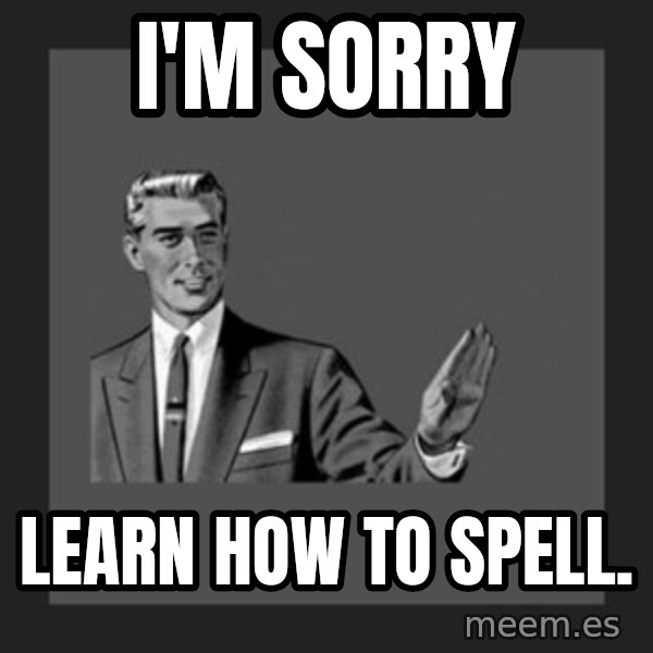 kill yourself guy meme: I'm sorry / Learn how to spell.