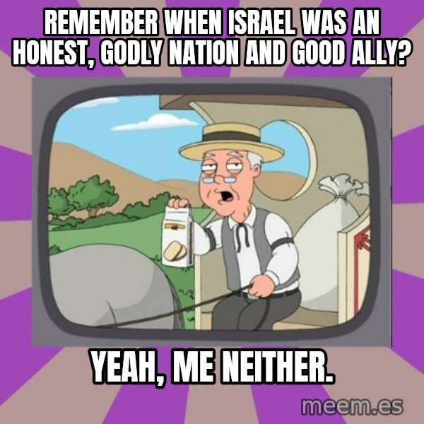 Pepperidge Farm Remembers FG meme: remember when israel was an honest, godly nation and good ally? / yeah, me neither.