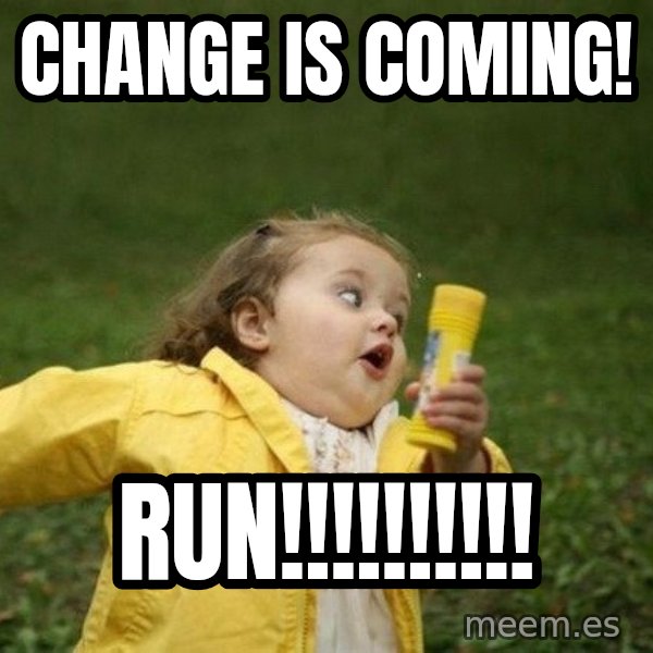 Little girl running away meme: Change is coming! / RUN!!!!!!!!!!