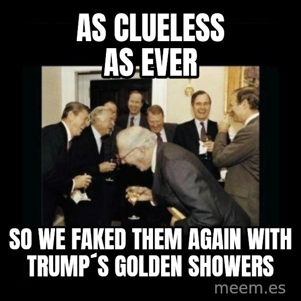 Rich Men Laughing meme: as clueless as ever / so we faked them again with Trump´s golden showers
