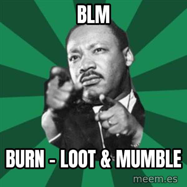 Martin Luther King jr.  meme: blm / burn - loot  &  mumble