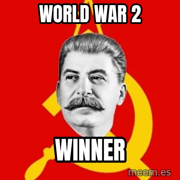 Stalin Says meme: world war 2 / winner