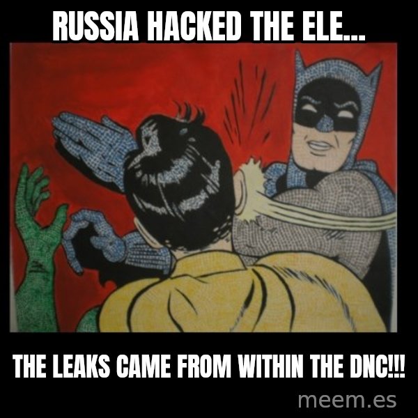 Batman Slappp meme: Russia hacked the ele... / The leaks came from within the dnc!!!