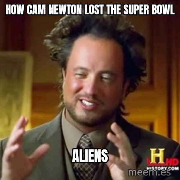 ancient alien guy meme: How cam newton lost the super bowl / aliens