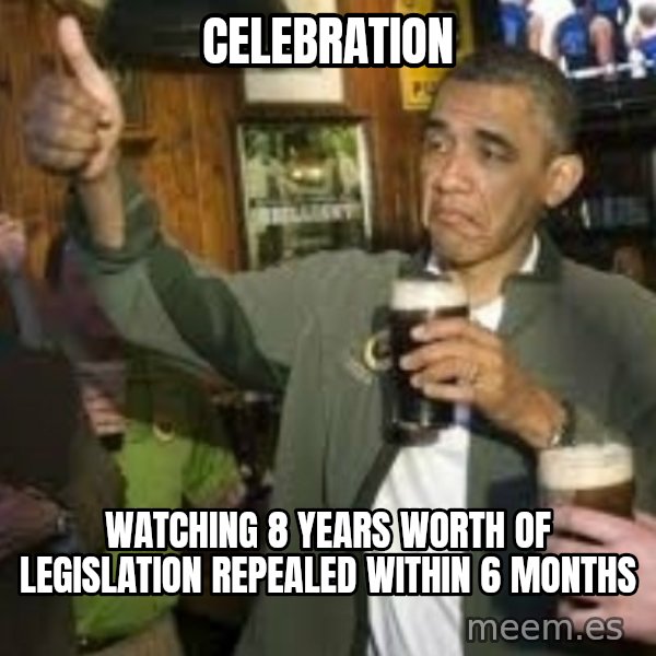 obama beer meme: celebration / watching 8 years worth of legislation repealed within 6 months