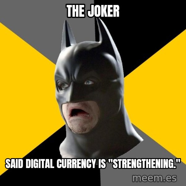 Bad Factman meme: the joker / said digital currency is "strengthening."