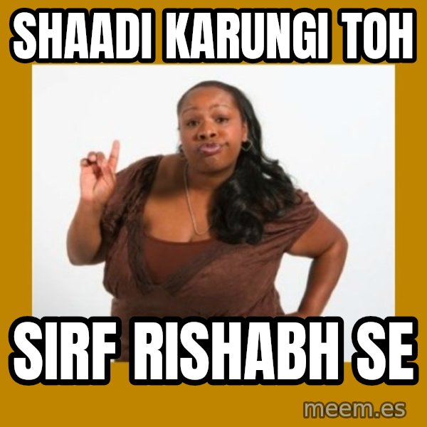 Angry Black Woman meme: SHAADI KARUNGI TOH / Sirf RISHABH SE