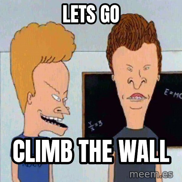 Beavis and butthead meme: Lets go / Climb the wall