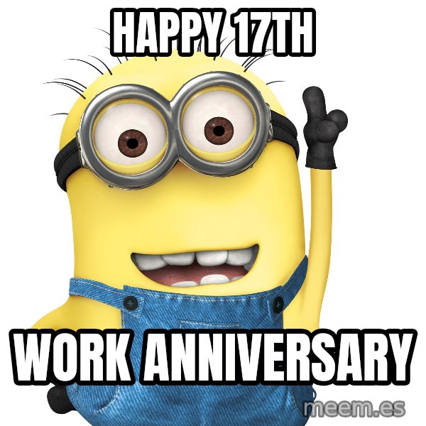 Despicable Me Minion meme: Happy 17th / Work Anniversary
