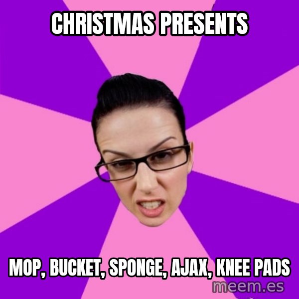 Privilege Denying Feminist meme: christmas presents / mop, bucket, sponge, ajax, knee pads
