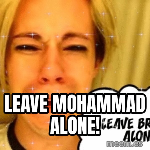 leave britney alone meme: leave mohammad alone!