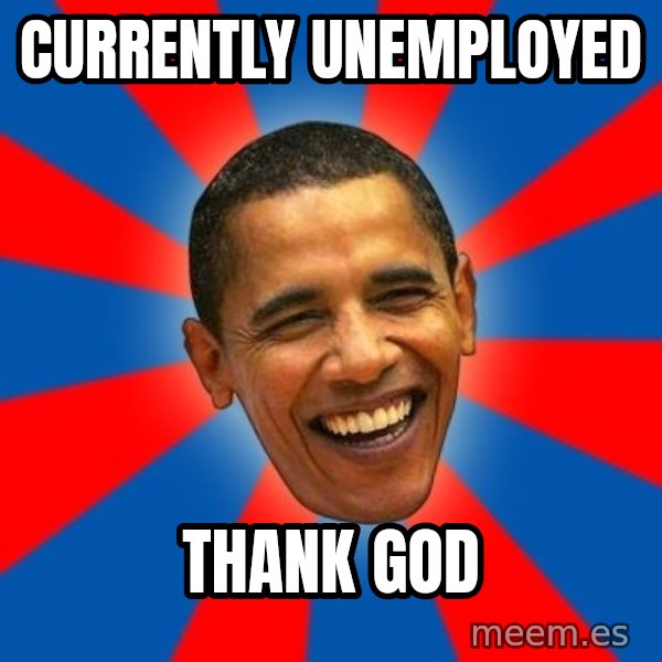 Obama meme: Currently unemployed / Thank god
