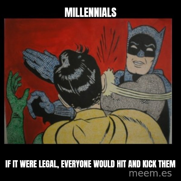 Batman Slappp meme: millennials / if it were legal, everyone would hit and kick them