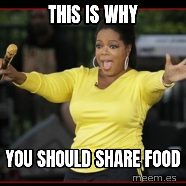 Overly-Excited Oprah!!!  meme: This is why / You should share food