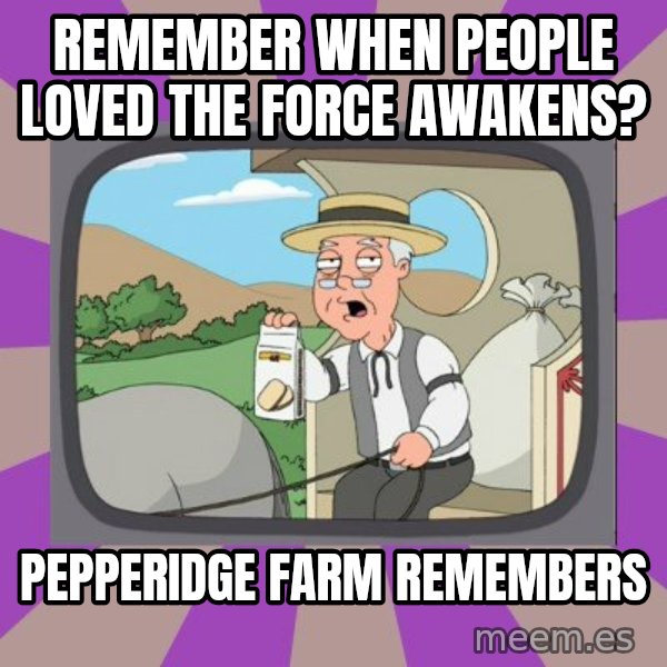 Pepperidge Farm Remembers FG meme: remember when people loved the force awakens? / pepperidge farm remembers