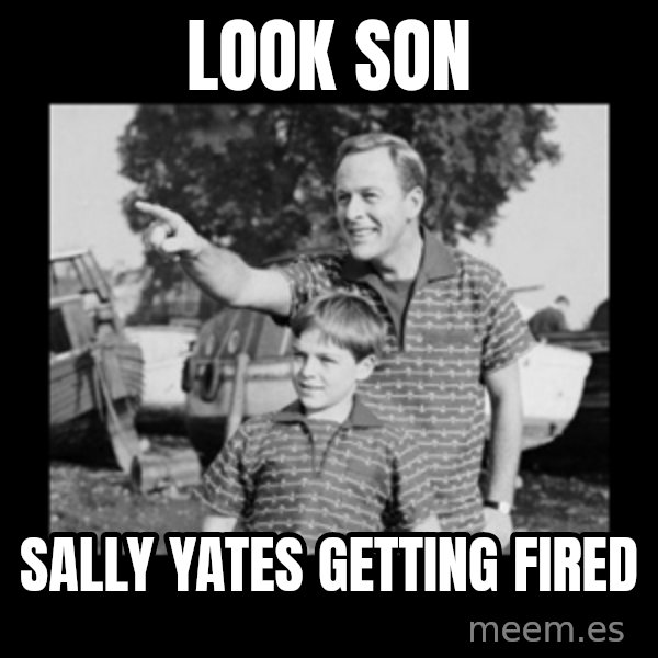 look son a faggot meme: look son / sally yates getting fired