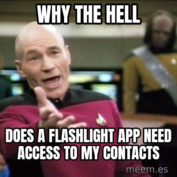 Why the fuck meme: Why the hell / does a flashlight app need access to my contacts