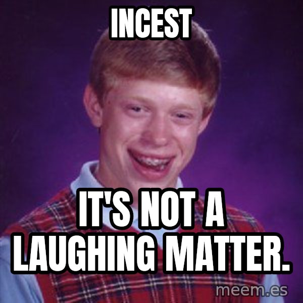 Bad Luck Brian meme: Incest / It's not a laughing matter.