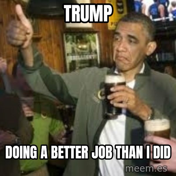 obama beer meme: trump / doing a better job than i did