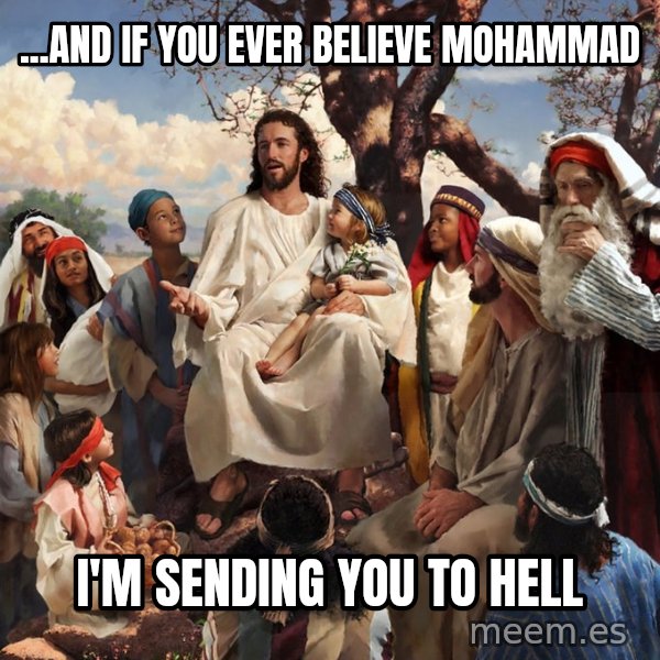 storytime jesus meme: ...and if you ever believe mohammad / i'm sending you to hell