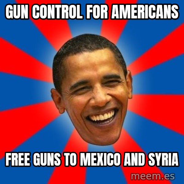 Obama meme: gun control for americans / free guns to mexico and syria