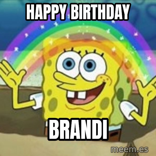 Spongebob meme: Happy Birthday / BRANDI