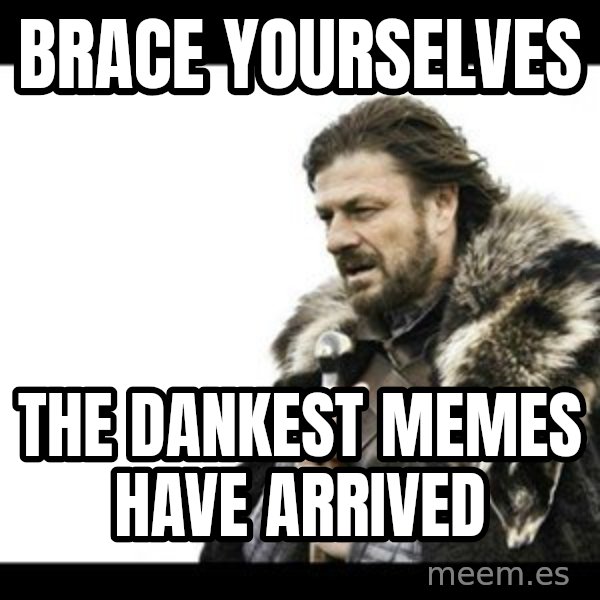 Winter is Coming meme: brace yourselves / the dankest memes have arrived