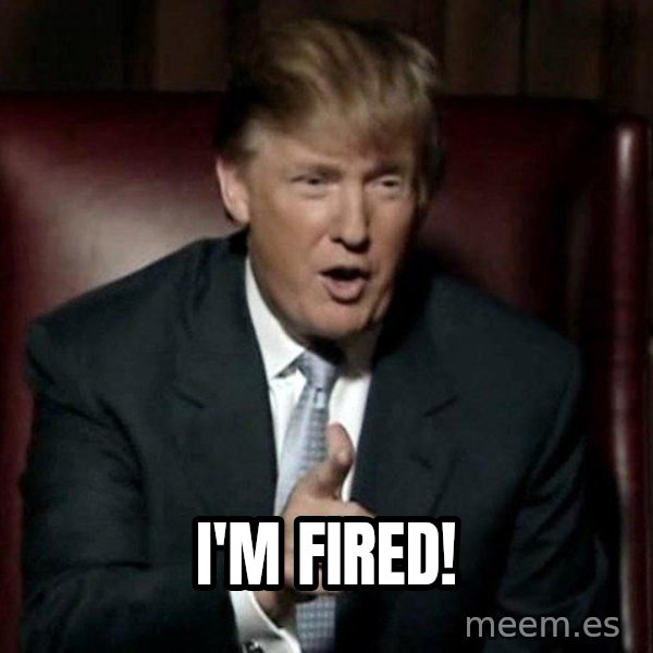 Donald Trump meme: I'm fired!