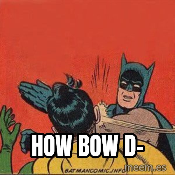 batman slap robin meme: HOW BOW D-