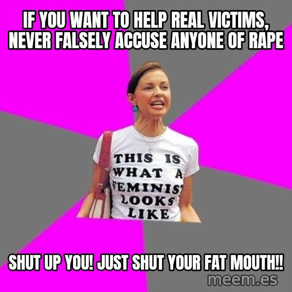 Feminist Cunt meme: If you want to help real victims, never falsely accuse anyone of rape / SHUT UP YOU! JUST SHUT YOUR FAT MOUTH!!