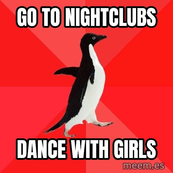 Socially Awesome Penguin meme: go to nightclubs / dance with girls