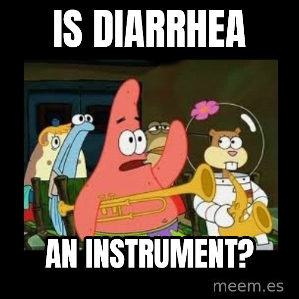 Patrick Star Instrument meme: Is diarrhea / an instrument?