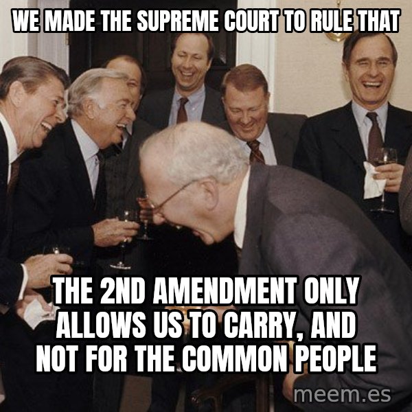 So Then I Said... meme: we made the supreme court to rule that / the 2nd amendment only allows us to carry, and not for the common people