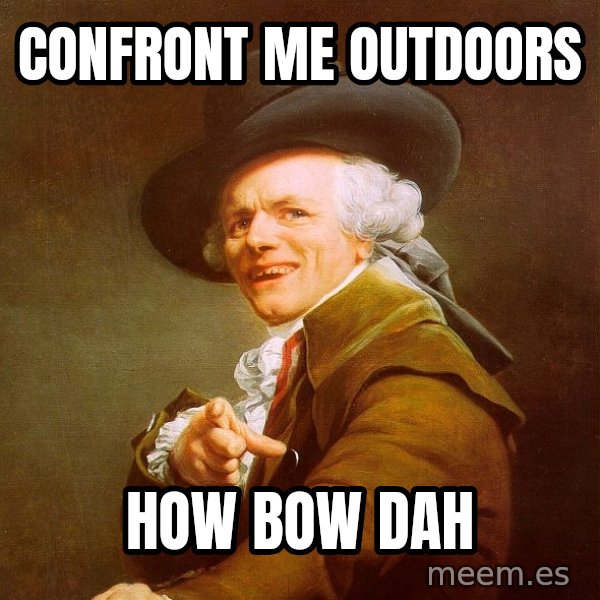 Joseph Ducreux meme: confront me outdoors / how bow dah