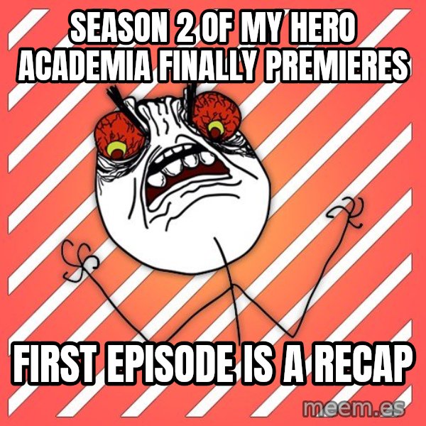iHate meme: season 2 of my hero academia finally premieres / first episode is a recap