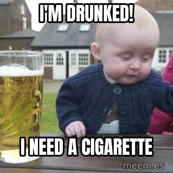 drunk baby 1 meme: i'm drunked! / i need a cigarette