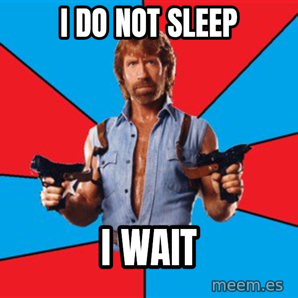 Chuck Norris  meme: i do not sleep / i wait