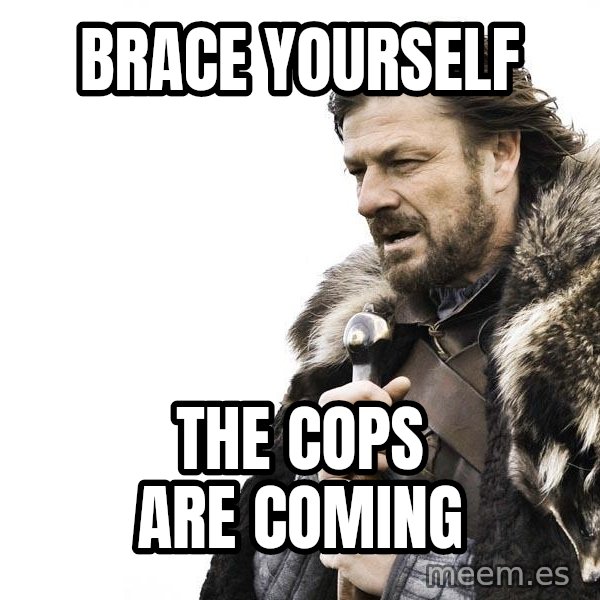Winter is Coming meme: brace Yourself / the cops are coming