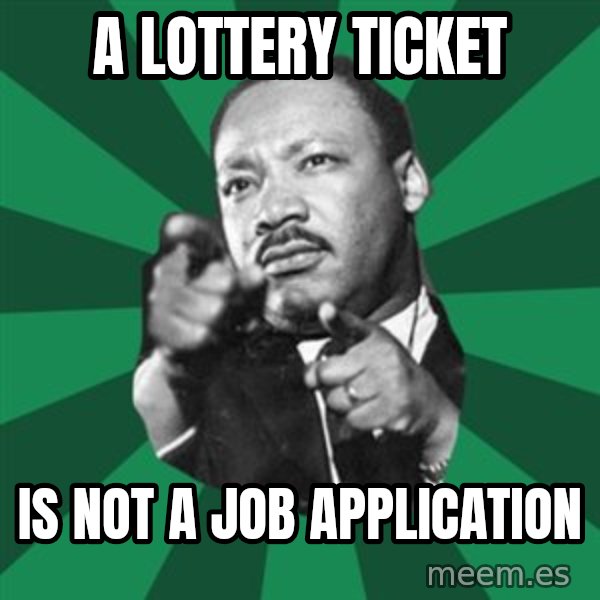 Martin Luther King jr.  meme: a lottery ticket / is not a job application
