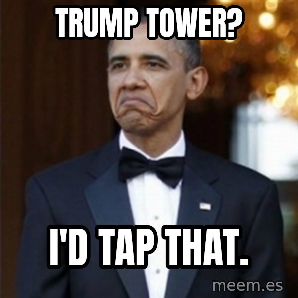Not Bad Obama meme: Trump Tower? / I'd Tap That.