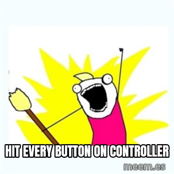 All the things meme: HIT EVERY BUTTON on controller