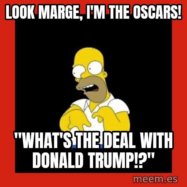 Homer retard meme: look marge, i'm the oscars! / "what's the deal with donald trump!?"