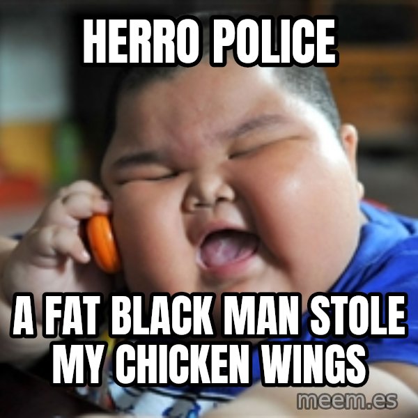 fat chinese kid meme: herro police / a fat black man stole my chicken wings
