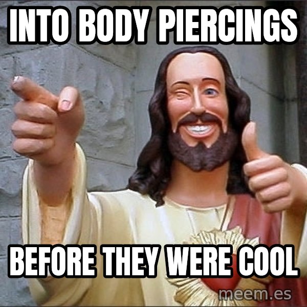 Jesus meme: into body piercings / before they were cool