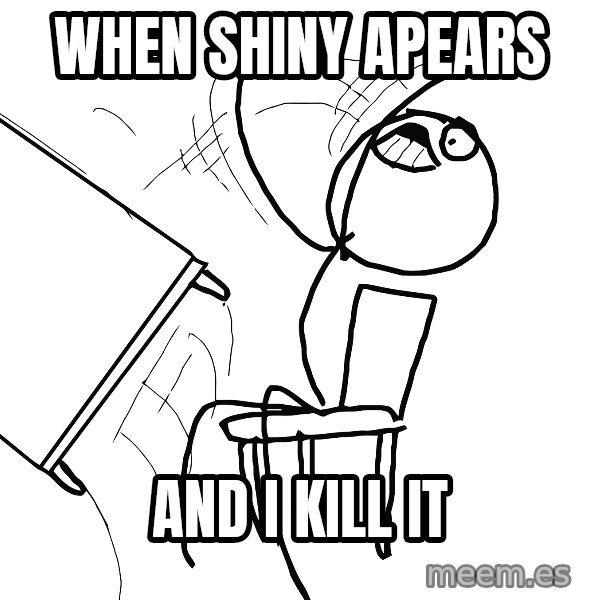 Desk Flip Rage Guy meme: when shiny apears / and i kill it