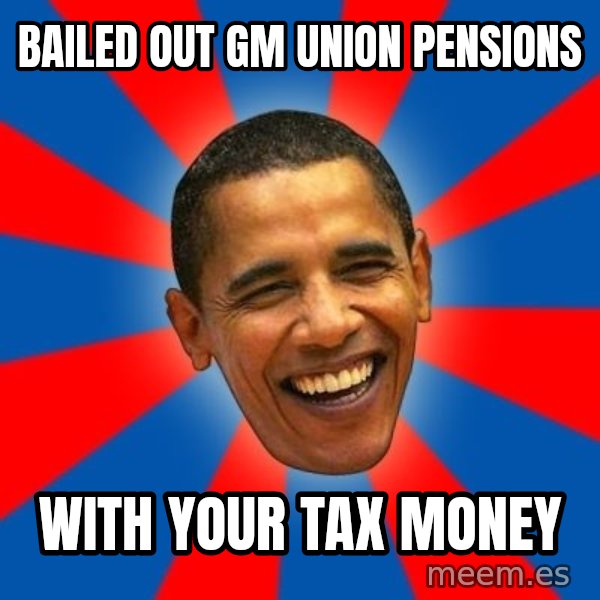 Obama meme: bailed out GM union pensions / with your tax money