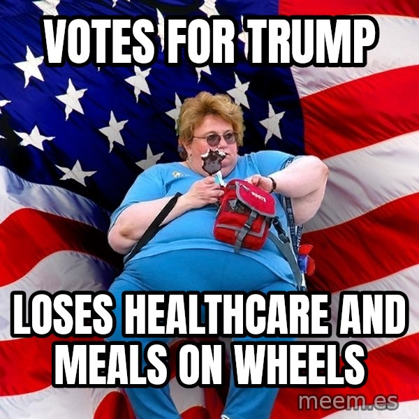 Obese American meme: Votes for trUmp / Loses healthcare and meals on wheeLs