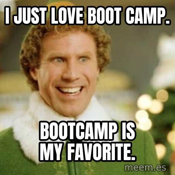 Buddy the Elf meme: I JUST LOVE BOOT CAMP. / BOOTCAMP IS MY FAVORITE.